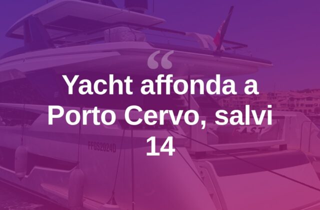 Yacht di 30 metri affonda a Porto Cervo, salvi tutti i 14 a bordo