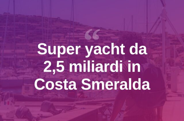 Costa Smeralda, l’estate dei giga yacht: flotta da 2,5 miliardi