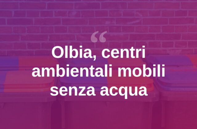 Olbia, Centri ambientali mobili senza acqua: denuncia del Pd