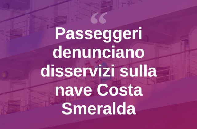 Disservizi e lamentele a bordo della nave “Costa Smeralda”