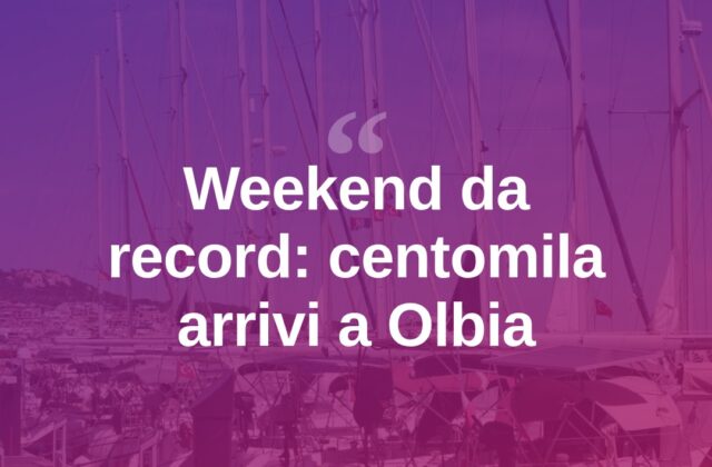 Olbia, weekend da record: “carica dei centomila” tra porto e scali