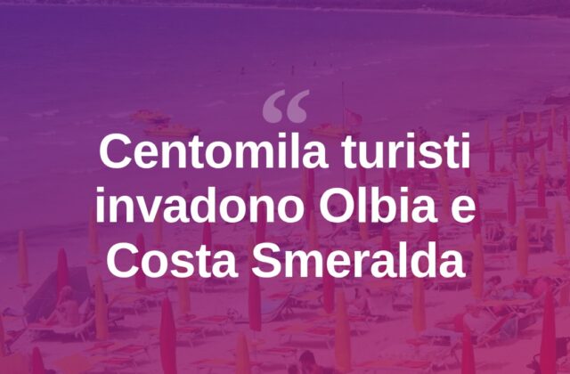 Ferragosto boom: Olbia e Costa Smeralda invase da centomila turisti