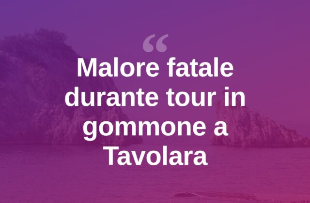 Malore fatale durante un tour in gommone a Tavolara