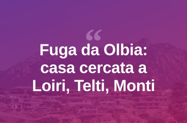 Casa a Olbia, prezzi alle stelle: la fuga verso Loiri, Telti e Monti
