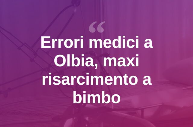 Olbia, errori medici su un bimbo: disposto maxi risarcimento