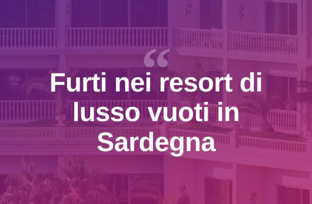 Furti nei resort di lusso vuoti in Costa Smeralda, indagini in corso