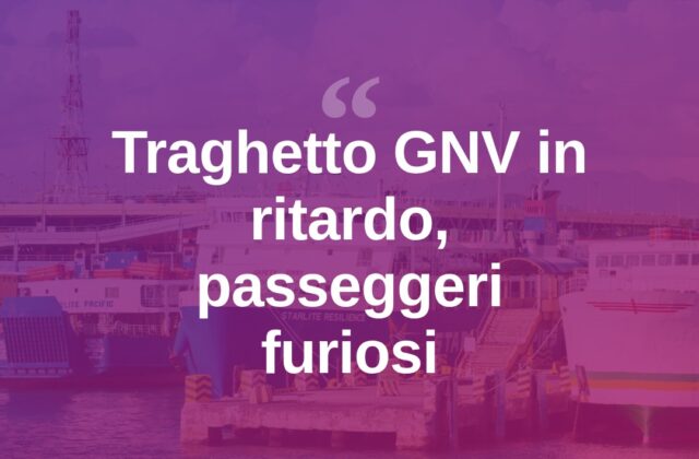 Traghetto GNV Genova-Porto Torres, maxi ritardo: passeggeri esasperati