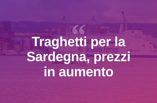 Traghetti più cari: rincari pesanti sulle rotte per la Sardegna