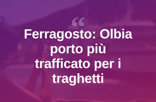 Ferragosto sui traghetti: Olbia porta d’accesso più gettonata