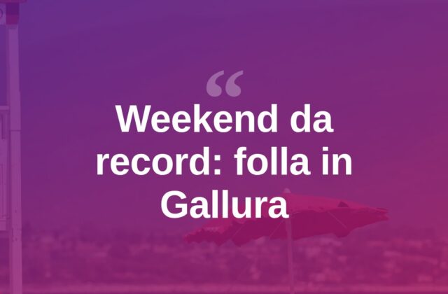 Gallura presa d’assalto: la “carica dei centomila” nel weekend