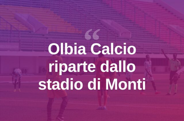 Olbia Calcio riparte da Monti, vicino il nuovo allenatore