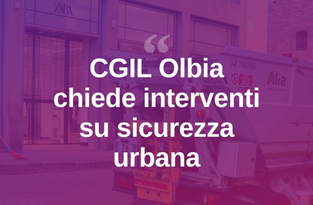 Olbia, allarme sicurezza: la CGIL chiede interventi urgenti