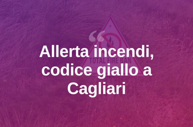 Rischio incendi, codice giallo a Cagliari anche sabato 12 settembre