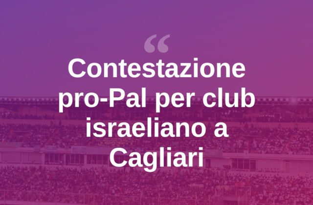 Cagliari, contestazione pro-Palestina per una squadra israeliana