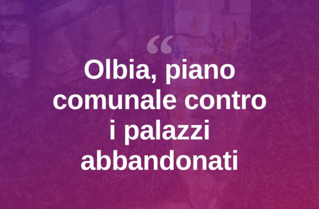 Olbia, stretta sui palazzi tugurio: piano comunale in tre fasi
