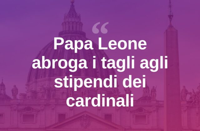 Papa Leone abroga i tagli agli stipendi dei cardinali del 2021