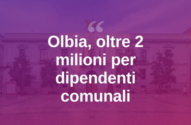 Olbia, oltre 2 milioni di euro per il contratto decentrato dei dipendenti comunali