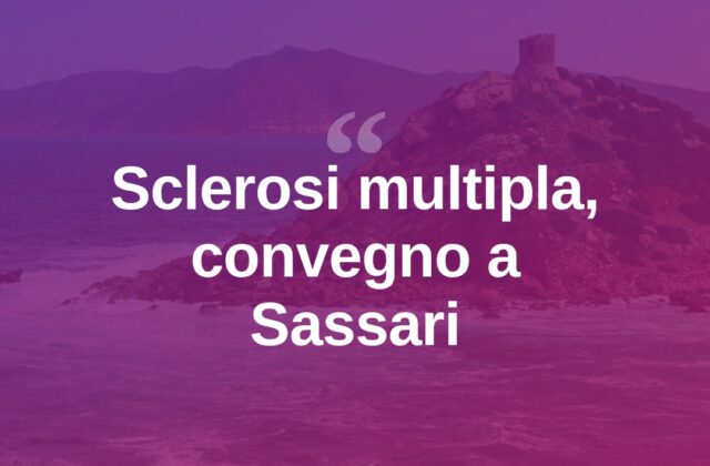 Sclerosi multipla, a Sassari convegno su diagnosi e qualità di vita
