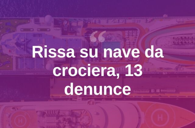 Rissa su nave da crociera per una battuta a una ragazza: 13 denunce
