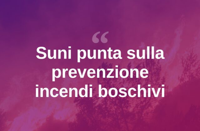 Suni scommette sulla prevenzione contro gli incendi boschivi