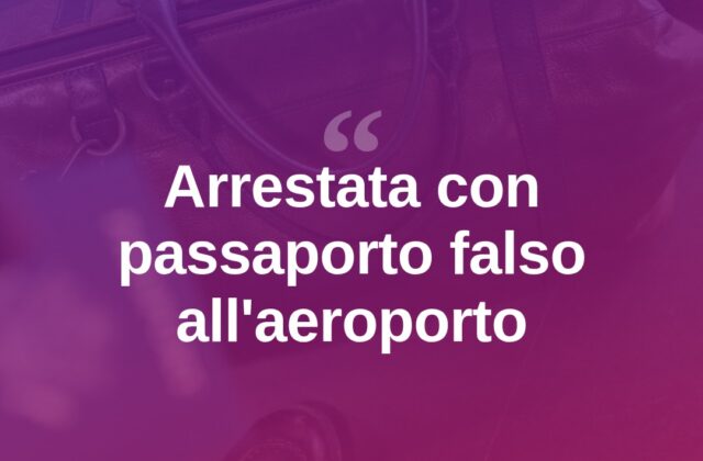 Passaporto falso, arrestata all’aeroporto di Olbia