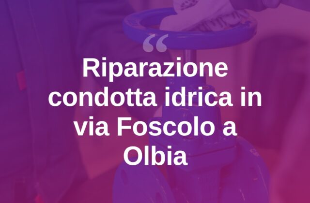 Olbia, rottura idrica in via Foscolo: al lavoro le squadre tecniche