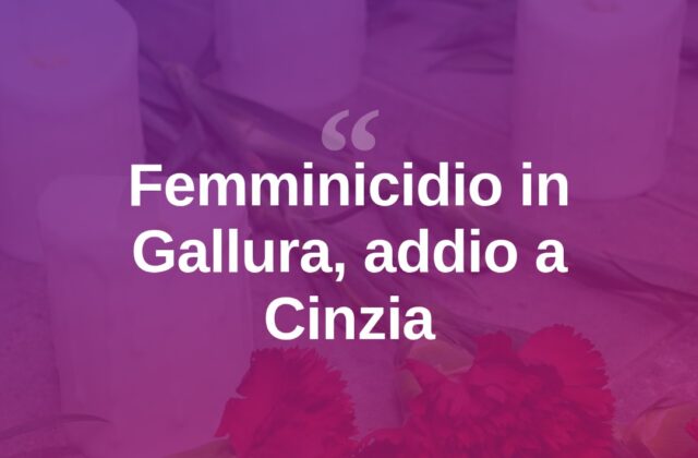 Femminicidio in Gallura, il dolore per Cinzia: “Voleva vivere ed essere felice”