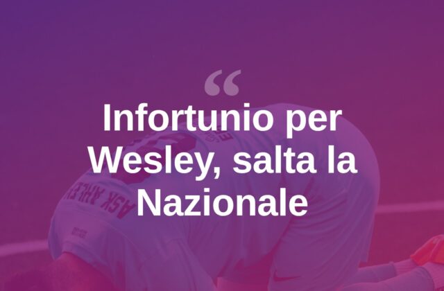 Infortunio per Wesley della Roma, salta gli impegni con la Nazionale