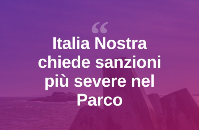 Sanzioni nel Parco: Italia Nostra chiede un inasprimento