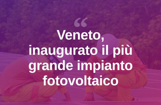 Veneto, Magis inaugura il maxi impianto fotovoltaico di Trissino