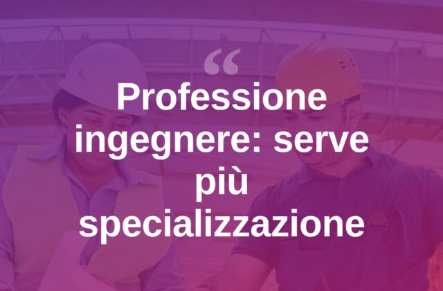 Sisto: “La professione dell’ingegnere si è ampliata, serve specializzarsi”