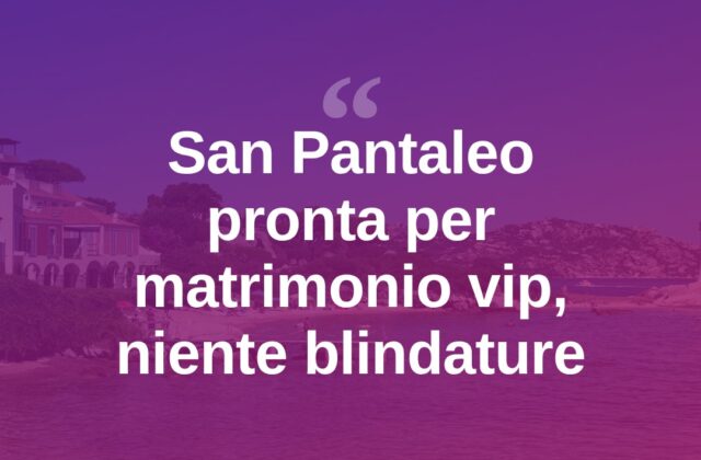 San Pantaleo si prepara a un matrimonio vip, niente blindature
