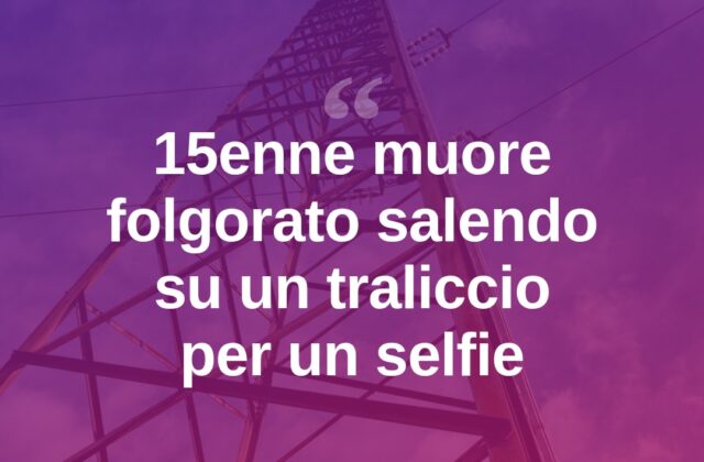 Sale su un traliccio per un selfie, 15enne muore folgorato