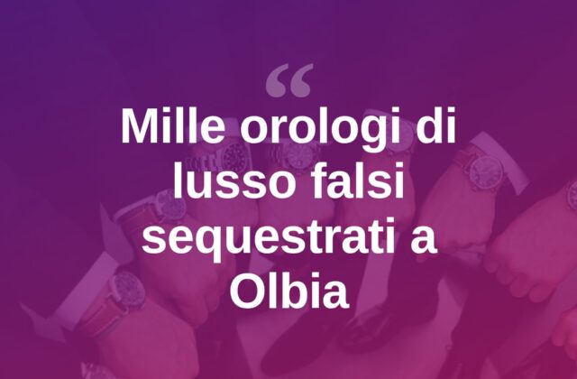 Olbia, la Finanza sequestra oltre mille orologi falsi di lusso