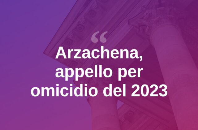 Arzachena, al via il processo d’appello per l’omicidio del 2023