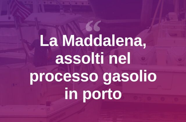 La Maddalena, gasolio in porto: assolti Esposito e Sirena