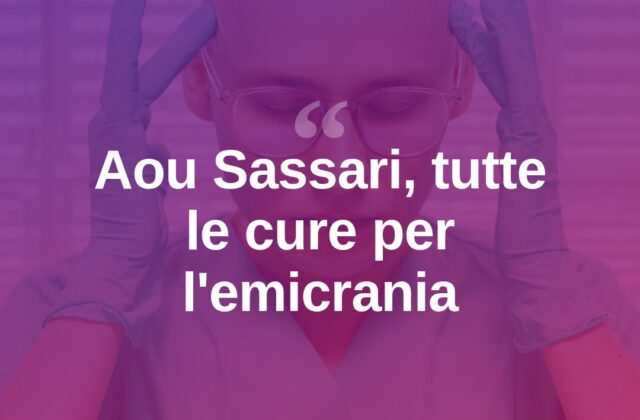 Emicrania, all’Aou di Sassari tutte le terapie specialistiche
