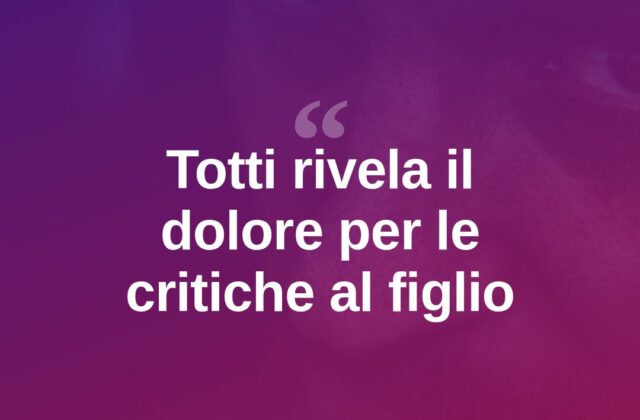 Totti rompe il silenzio: “Le critiche su Cristian mi hanno ferito”