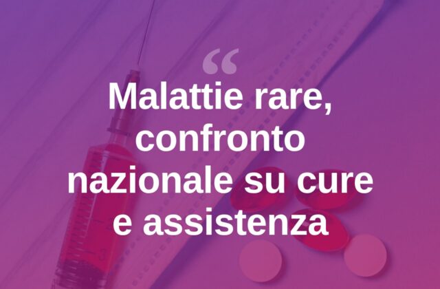 Malattie rare, a Roma il confronto nazionale su cure e assistenza