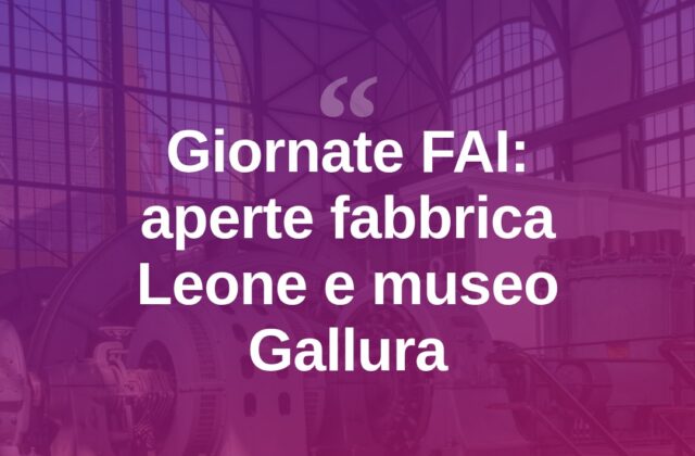 Giornate FAI d’Autunno in Gallura: aperte fabbrica Leone e museo
