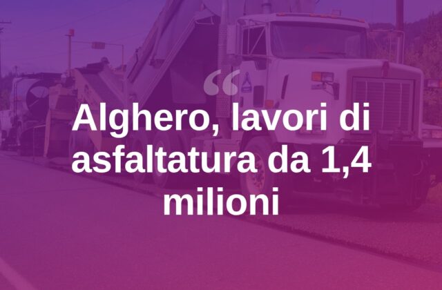 Alghero, al via asfaltature per 1,4 milioni di euro