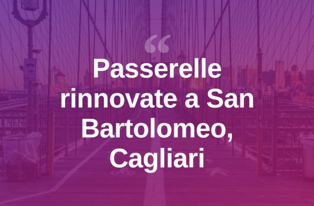 Cagliari, riqualificate le passerelle di San Bartolomeo