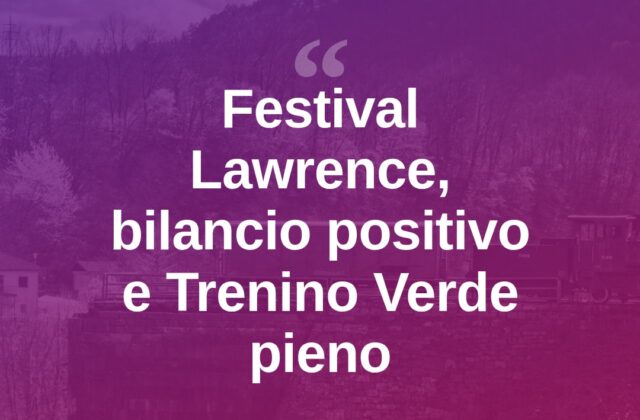 Festival Lawrence, il sindaco: “Bilancio ottimo, Trenino Verde sempre pieno”