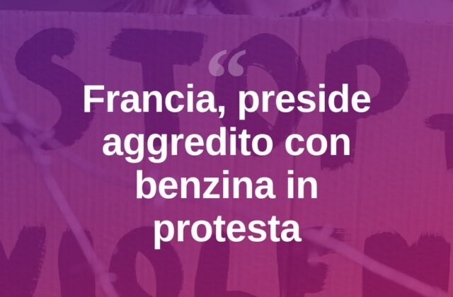 Francia, proteste studentesche: preside cosparso di benzina