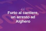 Alghero, furto al cantiere della circonvallazione: un arresto