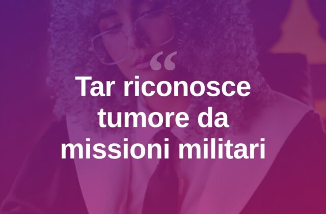 Tar riconosce nesso tra tumore e missioni militari