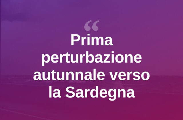 Maltempo in arrivo: la prima perturbazione autunnale punta sulla Sardegna