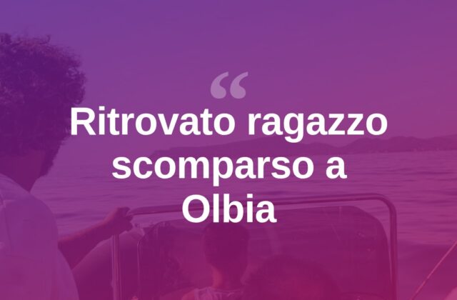 Olbia, ritrovato il ragazzo scomparso: sollievo in famiglia