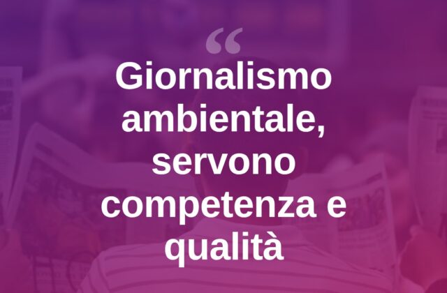 “Il giornalismo ambientale richiede competenza e rigore”