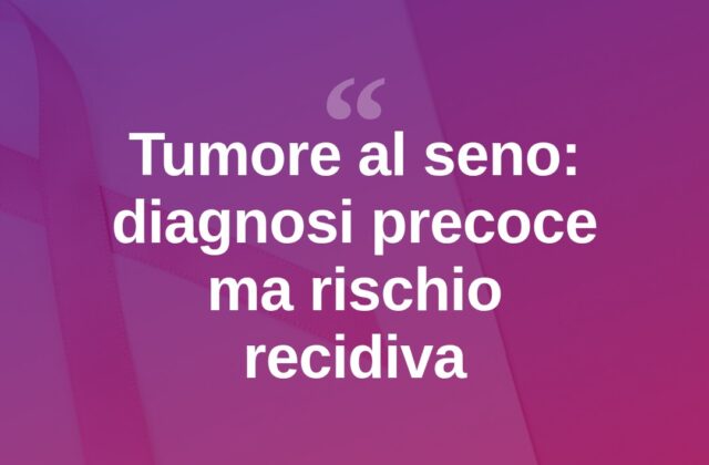 Tumore al seno, oncologa: “70% diagnosi precoci, ma resta rischio recidiva”